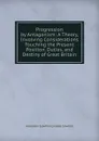 Progression by Antagonism: A Theory, Involving Considerations Touching the Present Position, Duties, and Destiny of Great Britain - Alexander Crawford Lindsay Crawford