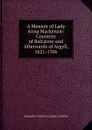 A Memoir of Lady Anna Mackenzie: Countess of Balcarres and Afterwards of Argyll, 1621-1706 - Alexander Crawford Lindsay Crawford