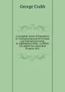A Complete Series of Precedents in Conveyancing and of Common and Commercial Forms: In Alphabetical Order . to Which Are Added the Latest Real Property Acts . - Crabb George