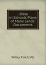 . Bible in Schools Plans of Many Lands: Documents - Wilbur Fisk Crafts