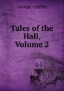 Tales of the Hall, Volume 2 - Crabbe George