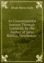 An Unsentimental Journey Through Cornwall, by the Author of .john Halifax, Gentleman.. - Dinah Maria Craik
