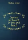 Legends for Lionel: In Pen and Pencil - Crane Walter