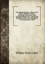 The Sabbath for Man: A Study of the Origin, Obligation, History, Advantages and Present State of Sabbath Observance, with Special Reference to the . On a Symposium of Correspondence with P - Wilbur Fisk Crafts