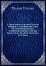 A Short Instruction Into Christian Religion, a Catechism Set Forth by Archbishop Cranmer in Mdxlviii. Together with the Same in Lat., Tr., from the Germ., by J. Jonas - Thomas Cranmer