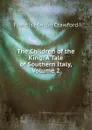 The Children of the King: A Tale of Southern Italy, Volume 2 - F. Marion Crawford