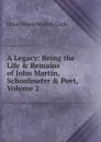 A Legacy: Being the Life . Remains of John Martin, Schoolmater . Poet, Volume 2 - Dinah Maria Mulock Craik