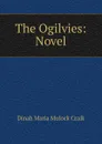 The Ogilvies: Novel - Dinah Maria Mulock Craik