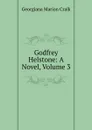 Godfrey Helstone: A Novel, Volume 3 - G. M. Craik