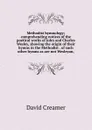 Methodist hymnology; comprehending notices of the poetical works of John and Charles Wesley, showing the origin of their hymns in the Methodist . of such other hymns as are not Wesleyan, - David Creamer