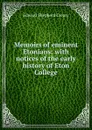 Memoirs of eminent Etonians: with notices of the early history of Eton College. - Creasy Edward Shepherd