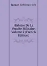 Histoire De La Vendee Militaire, Volume 2 (French Edition) - Jacques Crétineau-Joly