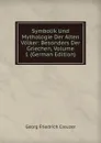 Symbolik Und Mythologie Der Alten Volker: Besonders Der Griechen, Volume 1 (German Edition) - Georg Friedrich Creuzer
