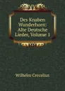 Des Knaben Wunderhorn: Alte Deutsche Lieder, Volume 1 - Wilhelm Crecelius