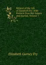 Memoir of the Life of Elizabeth Fry: With Extracts from Her Letters and Journal, Volume 1 - Elizabeth Gurney Fry