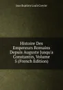 Histoire Des Empereurs Romains Depuis Auguste Jusqu.a Constantin, Volume 5 (French Edition) - Jean Baptiste Louis Crevier