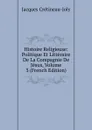 Histoire Religieuse: Politique Et Litteraire De La Compagnie De Jesus, Volume 3 (French Edition) - Jacques Crétineau-Joly
