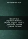 Histoire Des Empereurs Romains Depuis Auguste Jusqu.a Constantin, Volume 2 (French Edition) - Jean Baptiste Louis Crevier