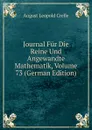 Journal Fur Die Reine Und Angewandte Mathematik, Volume 73 (German Edition) - August Leopold Crelle