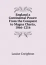 England a Continental Power: From the Conquest to Magna Charta, 1066-1216 - Creighton Louise