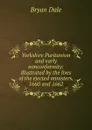 Yorkshire Puritanism and early nonconformity: illustrated by the lives of the ejected ministers, 1660 and 1662 - Bryan Dale