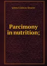 Parcimony in nutrition; - James Crichton-Browne
