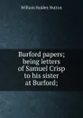 Burford papers; being letters of Samuel Crisp to his sister at Burford; - William Holden Hutton