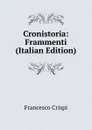 Cronistoria: Frammenti (Italian Edition) - Francesco Crispi