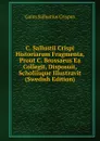 C. Sallustii Crispi Historiarum Fragmenta, Prout C. Brossaeus Ea Collegit, Disposuit, Scholiisque Illustravit (Swedish Edition) - Gaius S. Crispus