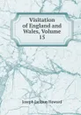 Visitation of England and Wales, Volume 15 - Joseph Jackson Howard