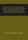 Reports of New Cases, Decided in the Chancery, Common Law, and Ecclesiastical Courts: With an Abridgement of New Statutes Affecting the Laws, Relating to the Church and the Clergy, Parts 1-2 - Henry William Cripps