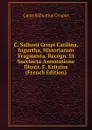 C. Sallusti Crispi Catilina, Iugurtha, Historiarum Fragmenta. Recogn. Et Succincta Annotatione Illustr. F. Kritzius (French Edition) - Gaius S. Crispus