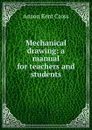 Mechanical drawing: a manual for teachers and students - Anson Kent Cross