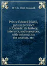 Prince Edward Island, garden province of Canada: its history, interests, and resources, with information for tourists, etc - W H. b. 1861 Crosskill