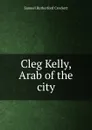 Cleg Kelly, Arab of the city - S. R. Crockett