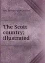 The Scott country; illustrated - William Shillinglaw Crockett