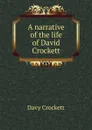 A narrative of the life of David Crockett - Davy Crockett