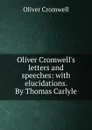 Oliver Cromwell.s letters and speeches: with elucidations. By Thomas Carlyle - Cromwell Oliver