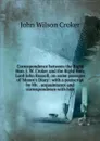 Correspondence between the Right Hon. J. W. Croker and the Right Hon. Lord John Russell, on some passages of .Moore.s Diary.: with a postscript by Mr. . acquaintance and correspondence with him - John Wilson Croker