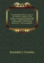 The parochial school, a curse to the church, a menace to the nation: an expose of the parochial school - an appalling account of priestly graft, . in the United States, etc. : with an appendix - Jeremiah J. Crowley