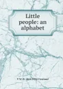 Little people: an alphabet - T.W. Crosland