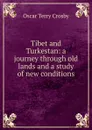 Tibet and Turkestan: a journey through old lands and a study of new conditions - Oscar Terry Crosby