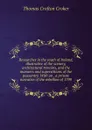 Researches in the south of Ireland, illustrative of the scenery, architectural remains, and the manners and superstitions of the peasantry. With an . a private narrative of the rebellion of 1798 - Thomas Crofton Croker