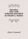 Speeches, 1644-1658: Collected and edited by Charles L. Stainer - Cromwell Oliver