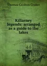 Killarney legends: arranged as a guide to the lakes - Thomas Crofton Croker