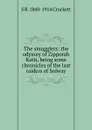 The smugglers: the odyssey of Zipporah Katti, being some chronicles of the last raiders of Solway - S. R. Crockett