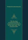 The theology of Schleiermacher: a condensed presentation of his chief work 