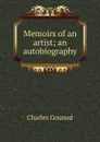 Memoirs of an artist; an autobiography - Charles Gounod
