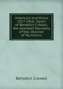 America.s munitions 1917-1918: report of Benedict Crowell, the Assistant Secretary of War, Director of Munitions - Benedict Crowell