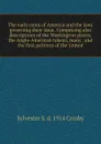 The early coins of America and the laws governing their issue. Comprising also descriptions of the Washington pieces, the Anglo-American tokens, many . and the first patterns of the United - Sylvester S. d. 1914 Crosby